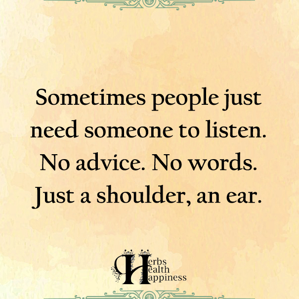 Sometimes People Just Need Someone To Listen ø Eminently Quotable Quotes Funny Sayings
