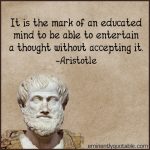 It Is The Mark Of An Educated Mind To Be Able To Entertain A Thought
