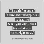 The Chief Cause Of Failure And Unhappiness