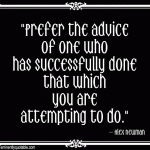Prefer The Advice Of One Who Has Successfully Done