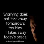 Worrying Does Not Take Away Tomorrow’s Troubles