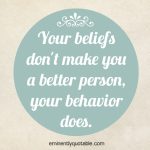 Your Beliefs Don’t Make You A Better Person