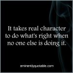 It Takes Real Character To Do What’s Right