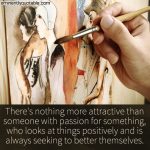 There’s Nothing More Attractive Than Someone With Passion For Something