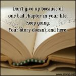 Don’t Give Up Because Of One Bad Chapter In Your Life