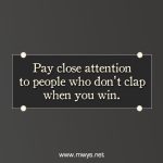 Pay Close Attention To People Who Don’t Clap When You Win