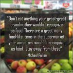 Don’t Eat Anything Your Great-great Grandmother Wouldn’t Recognize As Food