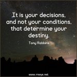 It is Your Decisions, and Not Your Conditions, That Determine Your Destiny