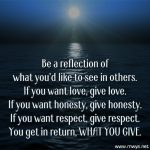 Be A Reflection Of What You’d Like To See In Others