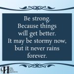 Be Strong Because Things Will Get Better