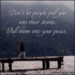 Don’t Let People Pull You Into Their Storm