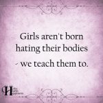 Girls Aren’t Born Hating Their Bodies