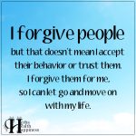 I Forgive People But That Doesn’t Mean I Accept Their Behavior