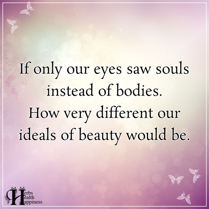 If Only Our Eyes Saw Souls Instead Of Bodies