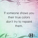 If Someone Shows You Their True Colors