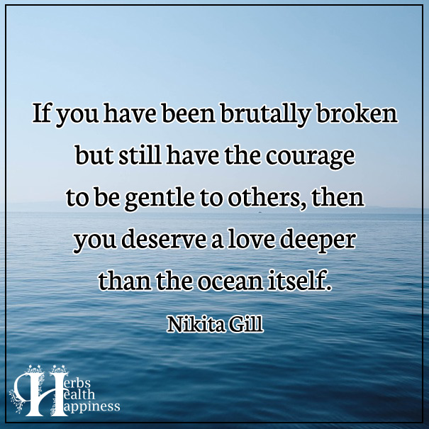If You Have Been Brutally Broken But Still Have The Courage To Be ...
