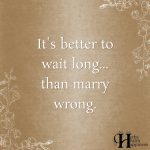 It’s Better To Wait Long… Than Marry Wrong