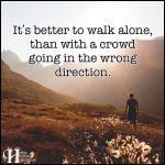 It’s Better To Walk Alone