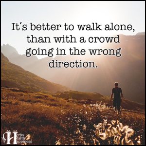 It's Better To Walk Alone - ø Eminently Quotable - Inspiring And ...
