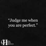 Judge Me When You Are Perfect
