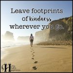 Leave Footprints Of Kindness Wherever You Go