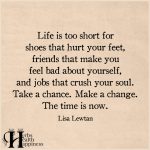 Life Is Too Short For Shoes That Hurt Your Feet
