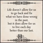 Life Doesn’t Allow For Us To Go Back