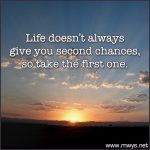 Life Doesn’t Always Give You Second Chances