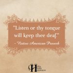 Listen Or Thy Tongue Will Keep Thee Deaf