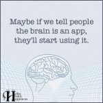 Maybe If We Tell People The Brain Is An App