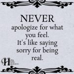 Never Apologize For What You Feel