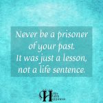 Never Be A Prisoner Of Your Past