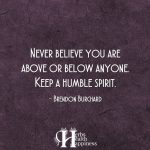 Never Believe You Are Above Or Below Anyone