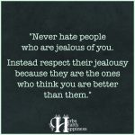 Never Hate People Who Are Jealous Of You