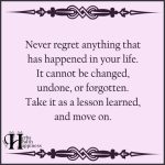 Never Regret Anything That Has Happened In Your Life