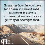 No Matter How Far You Have Gone Down The Wrong Road