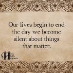 Our Lives Begin To End The Day We Become Silent About Things That Matter