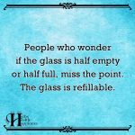 People Who Wonder If The Glass Is Half Empty Or Half Full