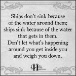 Ships Don’t Sink Because Of The Water Around Them