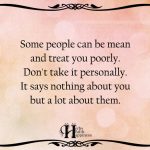 Some People Can Be Mean And Treat You Poorly