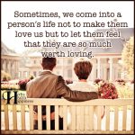 Sometimes, We Come Into A Persons Life Not To Make Them Love Us
