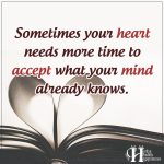 Sometimes Your Heart Needs More Time To Accept