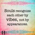 Souls Recognize Each Other By Vibes