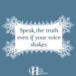 Speak The Truth Even If Your Voice Shakes