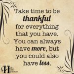 Take Time To Be Thankful For Everything That You Have