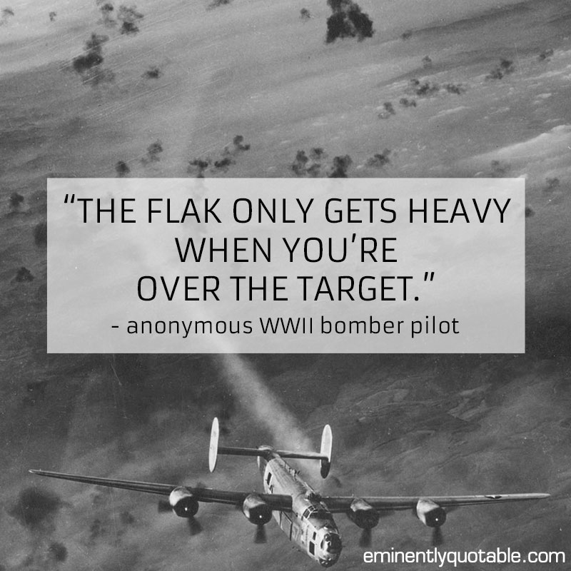 The Flak Only Gets Heavy When You're Over The Target