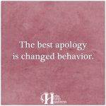 The Best Apology Is Changed Behavior