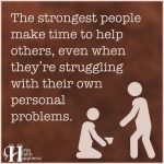 The Strongest People Make Time To Help Others