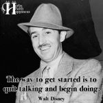The Way To Get Started Is To Quit Talking And Begin Doing