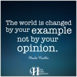 The World Is Changed By Your Example Not By Your Opinion